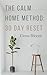 The Calm Home Method: The 30-Day Reset to Clear Clutter, Build Simple Habits, and Create a Home You Love