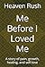 Me Before I Loved Me: A story of pain, growth, healing, and self-love