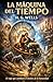 La máquina del tiempo: El viaje que cambiará el destino de la humanidad (Clásicos de ciencia ficción, fantasía y terror) (Spanish Edition)