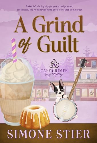 A Grind of Guilt (Cafe Crimes Cozy Mystery #19)