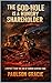 The God-Hole Is a Hungry Shareholder: A Report from the End of Human-Centric Time (The Edge of Survival Collection)