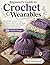 Beginner’s Guide to Crochet Wearables: Easy Patterns for Scarves, Hats, Ear Warmers, and Gloves with Simple Instructions, Custom Sizing Methods, Practical Finishing Skills and 20 Creative Designs