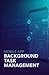 Mobile App Background Task Management: Expert Approach for Efficient Processing Without Interruptions (Practical Engineering for Game Development, Mobile Apps & DevOps Automation Series)
