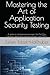 Mastering the Art of Application Security Testing: A guide for development managers, Dev(Sec)Ops managers, application security managers and CISO’s