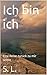 Ich bin ich: Eine Reise zurück zu mir selbst (German Edition)