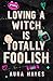 Loving A Witch Is Totally F...
