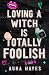Loving A Witch Is Totally Foolish: A Paranormal Dark Rom-Com (Total Chaos)