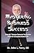 Mastering Business Success: Defeat the 7 Saboteurs Destroying Your Business; Master the 10 Disciplines Needed to Win