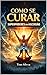 COMO SE CURAR : SUPERPODERES DA ASCENSÃO (Jornada da Autocura - Consciência, Espiritualidade e Transformação Interior - por TOM SÍLVVA) (Portuguese Edition)