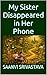 My Sister Disappeared in Her Phone