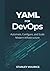 YAML for DevOps: Automate, Configure, and Scale Modern Infrastructure