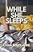 While She Sleeps