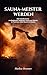 SAUNA-MEISTER WERDEN: Das Handbuch für professionelle Aufgüsse, Düfte und Rituale in Thermen, Hotel-Saunen & Events (Geistige Heilung: Selbstheilung und spirituelle Heilarbeit) (German Edition)