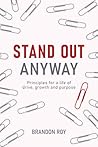 Stand Out Anyway: Principles for a Life of Drive, Growth, and Purpose
