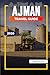 AJMAN TRAVEL GUIDE 2026: Discover Hidden Gems, Historic Landmarks, Travel Tips, and Unforgettable Vacation Experiences