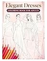 Chic & Elegant: A Fashion Coloring Book for Adults: Stylish Dresses, Confident Women & Relaxing Creative Moments