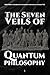 The Seven Veils of Quantum Philosophy