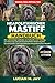 NEAPOLITANISCHER MASTIFF HANDBUCH: Der vollständige Leitfaden zur Aufzucht, zum Training, zur Fütterung und zum Zusammenleben mit dem loyalen, ... Neapolitanischen Mastiff (German Edition)