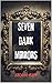 Seven Dark Mirrors