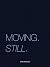 Moving. Still. by John Simoudis Moving. Still. by John Simoudis
