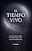 El Tiempo Vivo Cuatro Revoluciones Anuales: Sol, Mercurio, Venus y Marte y trece ciclos mensuales de la Luna (Colección de obras de Carneado) (Spanish Edition)
