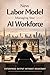 The New Labor Model: Managing Your Ai Workforce: Enterprise Output Without Headcount