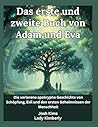 Das erste und zweite Buch von Adam und Eva: Die verlorene apokryphe Geschichte von Schöpfung, Exil und den ersten Geheimnissen der Menschheit (German Edition)