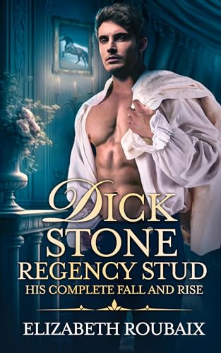 Dick Stone, Regency Stud: His Complete Fall and Rise (Bawdy Bundles)