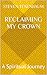 RECLAIMING MY CROWN: A Spir...