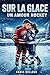 SUR LA GLACE : Un Amour Hockey (French Edition)