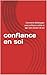 confiance en soi: Comment développer une confiance solide et agir sans douter de soi (French Edition)