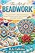 The Art of Beadwork: A Practical Guide to Materials, Techniques, Design, Finishing, and the Quiet Discipline of Beautiful Handwork