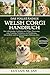 DAS VOLLSTÄNDIGE WELSH CORGI HANDBUCH: Der vollständige Leitfaden zur Pflege, Fütterung, zum Training, Verhalten, zur Ernährung, Gesundheit und zur lebenslangen Haltung eines Welsh (German Edition)