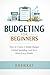 Budgeting for Beginners: How to Create a Simple Budget, Control Spending, and Save More Every Month (Investing for Beginners Series)