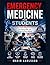 EMERGENCY MEDICINE FOR STUDENTS: A Practical Guide to Rapid Assessment, Life-Saving Skills, and Clinical Decision-Making