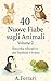 40 Nuove Fiabe sugli Animali – Volume 2: Raccolta educativa per bambini 4-8 anni con storie brevi e morali su amicizia, coraggio e crescita: Storie con ... Educative per Bambini) (Italian Edition)