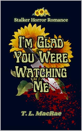 I'm Glad You Were Watching Me: A Stalker Horror Dark Romance (Kindle Edition)