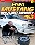 Ford Mustang 1964 1/2 - 1973: How to Build and Modify