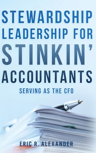 Stewardship Leadership for Stinkin' Accountants: Serving as the CFO (Hardcover)