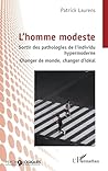 L’homme modeste: Sortir des pathologies de l’individu hypermoderne - Changer de monde, changer d’idéal (Psycho-Logiques) (French Edition)