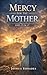 Mercy For The Mother John 19: 26-27 (The Voice of Redemption)