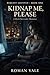 Request Granted: Volume 1 - Kidnap Me, Please: She asked to be abducted. She never expected the man answering her post to understand her better than anyone ever has.
