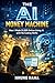 The AI Money Machine: How an Ordinary Guy Built Income Streams Without Writing a Single Line of Code