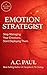 Emotion strategist : Stop managing your emotions.start deploying them.