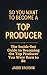 So You Want to Become a Top Producer: The Inside Out Guide to Becoming the Top Producer You Were Born to Be