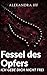 Fessel des Opfers: Ich gebe...