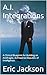 A.I. Integrations: A Clinical Blueprint for Building an Antifragile, AI-Powered Republic of Intelligence.