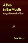 A Bee in the Mouth: Anger in America Now