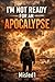 I'm Not Ready for an Apocalypse