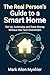 The Real Person's Guide to a Smart Home: Set Up, Automate, and Save Money — Smart Lighting, Security, Voice Assistants, and Energy Efficiency Without the Tech Overwhelm